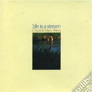 Perrin, Chuck And Ma - Life Is A Stream cd musicale di Chuck and ma Perrin