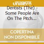 Dentists (The) - Some People Are On The Pitch ... cd