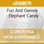 Fun And Games - Elephant Candy cd musicale di FUN AND GAMES