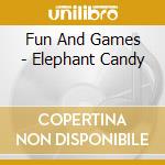 Fun And Games - Elephant Candy cd