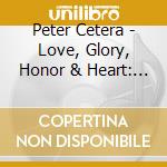 Peter Cetera - Love, Glory, Honor & Heart: The Complete Full Moon & Warner Bros. Recordings 1981-1992 (6 Cd) cd