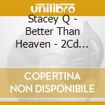 Stacey Q - Better Than Heaven - 2Cd Expanded Edition cd