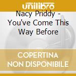 Nacy Priddy - You've Come This Way Before cd