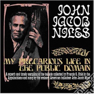 Niles, John Jacob - My Precarious Life In The Public Domain cd musicale di John jacob Niles