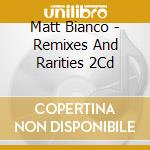 Matt Bianco - Remixes And Rarities 2Cd cd musicale