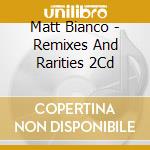 Matt Bianco - Remixes And Rarities 2Cd cd