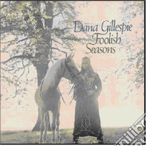 Dana Gillespie - Foolish Seasons cd musicale di Dana Gillespie