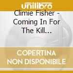 Climie Fisher - Coming In For The Kill Expanded (4Cd Clamshell Box) cd