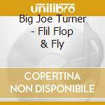 Big Joe Turner - Flil Flop & Fly cd