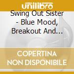 Swing Out Sister - Blue Mood, Breakout And Beyond...The Early Years Part 1 8Cd Clamshell Box cd musicale