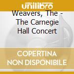 Weavers, The - The Carnegie Hall Concert cd