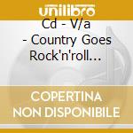 Cd - V/a - Country Goes Rock'n'roll Vol.2 cd