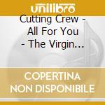 Cutting Crew - All For You - The Virgin Years 1986-1992 (3 Cd) cd