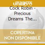 Cock Robin - Precious Dreams The Complete Cbs Recordings 1985-1990 (3 Cd Clamshell Box) cd