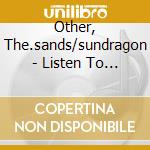 Other, The.sands/sundragon - Listen To The Sky cd