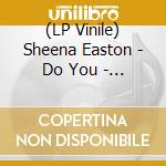 (LP Vinile) Sheena Easton - Do You - The Uncut Nile Rodgers Sessions (Orange Vinyl) vinile