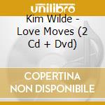 Kim Wilde - Love Moves (2 Cd + Dvd) cd