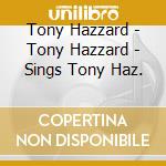 Tony Hazzard - Tony Hazzard - Sings Tony Haz. cd musicale di Tony Hazzard
