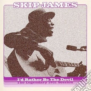 Skip James - I'd Rather Be The Devil: The Legendary 1 cd musicale di James Skip
