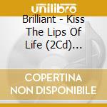 Brilliant - Kiss The Lips Of Life (2Cd) (Deluxe Edition) cd