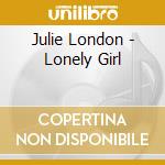 Julie London - Lonely Girl cd musicale di Julie London