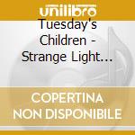 Tuesday's Children - Strange Light From The East cd musicale di Children Tuesday's