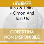 Alzo & Udine - C'mon And Join Us cd musicale di ALZO & UDINE