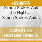 Simon Stokes And The Night... - Simon Stokes And The Night... cd