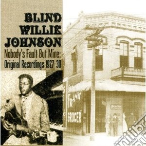 Blind Willie Johnson - Nobody's Fault But Mine cd musicale di Blind willi Johnson