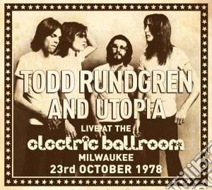 Todd Rundgren & Utopia - Live At The Electric Ballroom Milwaukee (2 Cd) cd musicale di Todd & uto Rundgren