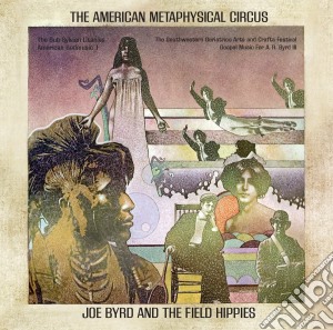 Joe Byrd & Tthe Field Hippies - The American Metaphysical Circus cd musicale di Joe & the file Byrd
