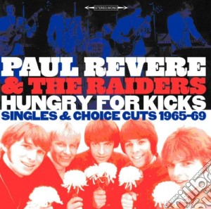 Paul Revere & The Raiders - Hungry For Kicks - Singles And Choice Cuts 1965-69 cd musicale di P. & the rai Revere