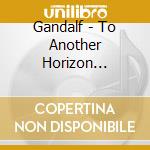 Gandalf - To Another Horizon (Remastered Edition) cd musicale di Gandalf