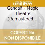 Gandalf - Magic Theatre (Remastered Edition) cd musicale di Gandalf