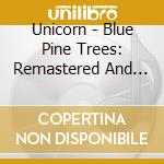 Unicorn - Blue Pine Trees: Remastered And Expanded Edition cd