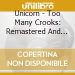Unicorn - Too Many Crooks: Remastered And Expanded Edition cd