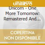 Unicorn - One More Tomorrow: Remastered And Expanded Edition cd musicale di Unicorn