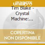 Tim Blake - Crystal Machine: Remastered And Expanded Edition cd musicale di Tim Blake
