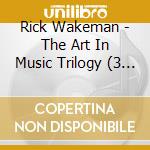 Rick Wakeman - The Art In Music Trilogy (3 Cd) cd
