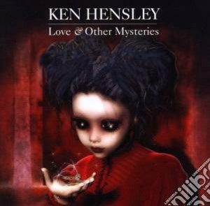 Ken Hensley - Love & Other Mysteries cd musicale di Ken Hensley