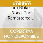 Tim Blake - Noggi Tar: Remastered Edition cd musicale di Tim Blake