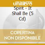 Spirit - It Shall Be (5 Cd) cd musicale di Spirit