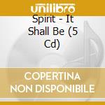 Spirit - It Shall Be (5 Cd) cd