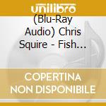 (Blu-Ray Audio) Chris Squire - Fish Out Of Water: Blu Ray High Resolution Audio Edition cd musicale