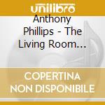 Anthony Phillips - The Living Room Concert: Expanded & Remastered Edition cd musicale