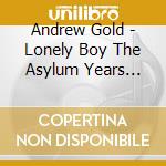 Andrew Gold - Lonely Boy The Asylum Years Anthology:  Remastered Boxset (6 Cd+Dvd) cd musicale