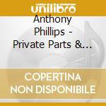 Anthony Phillips - Private Parts & Pieces Ix-Xi Clamshell Boxset (4 Cd) cd musicale di Anthony Phillips