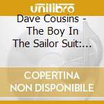 Dave Cousins - The Boy In The Sailor Suit: Expanded & Remastered Edition cd