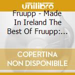 Fruupp - Made In Ireland The Best Of Fruupp: Remastered Edition cd