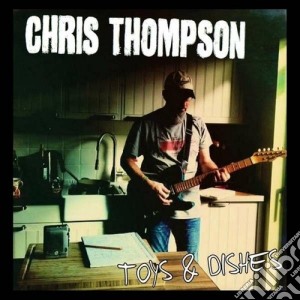Chris Thompson - Toys & Dishes cd musicale di Chris Thompson